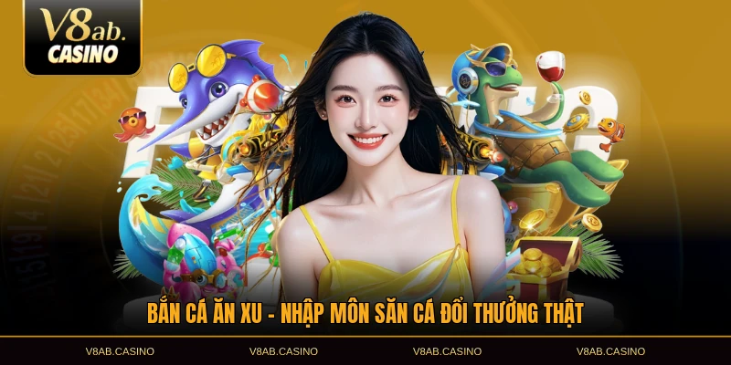 bắn cá ăn xu nhập môn săn cá đổi thưởng