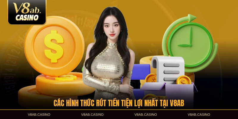 Các hình thức rút tiền tiện lợi nhất tại V8AB