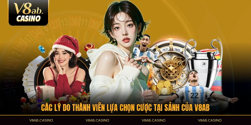 Các lý do thành viên lựa chọn cược tại sảnh của V8AB