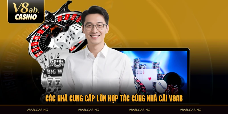 Các nhà cung cấp lớn hợp tác cùng nhà cái V8AB