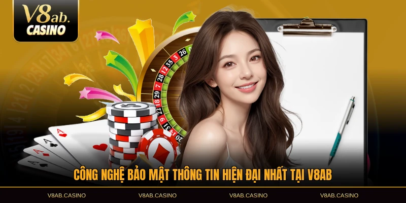 Công nghệ bảo mật thông tin hiện đại nhất tại V8AB