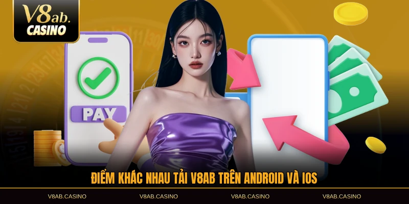Điểm khác nhau tải V8AB trên Android và iOS