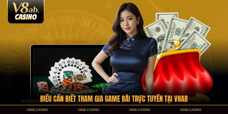 Điều cần biết tham gia game bài trực tuyến tại V8AB