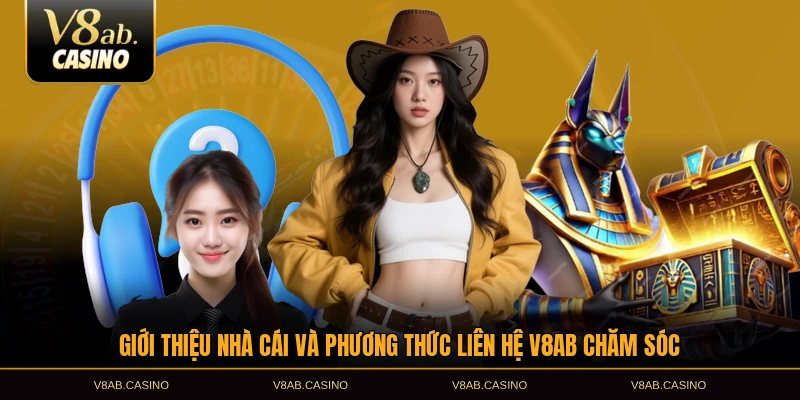 Giới thiệu nhà cái và phương thức liên hệ V8AB chăm sóc