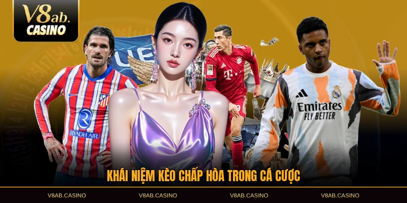 Khái niệm kèo chấp hòa trong cá cược