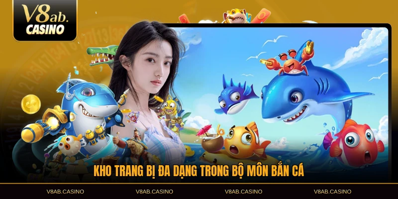 Kho trang bị đa dạng trong bộ môn bắn cá