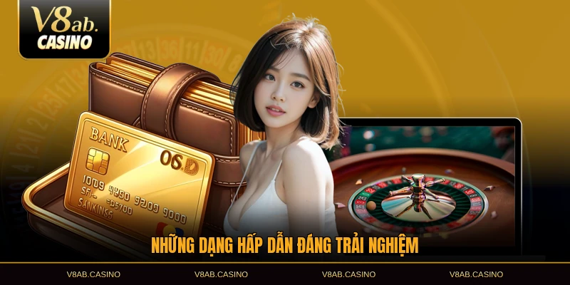 Những dạng hấp dẫn đáng trải nghiệm