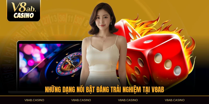 Những dạng nổi bật đáng trải nghiệm tại V8AB