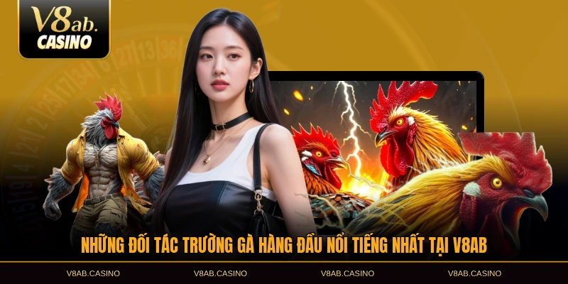 Những đối tác trường gà hàng đầu nổi tiếng nhất tại V8AB