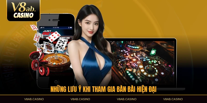 Những lưu ý khi tham gia bàn bài hiện đại