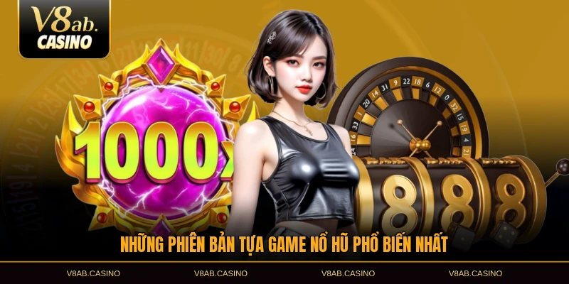 Những phiên bản tựa game nổ hũ phổ biến nhất