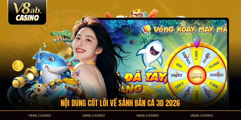 Nội dung cốt lõi về sảnh bắn cá 3D 2026