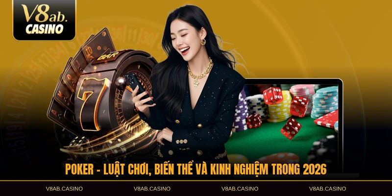 poker luật chơi biến thể và kinh nghiệm trong 2026