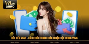 Rút Tiền V8AB - Cách Thức Thanh Toán Thuận Tiện Trong 2026