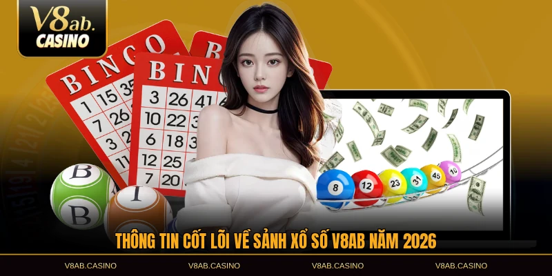 Thông tin cốt lõi về sảnh xổ số V8AB năm 2026