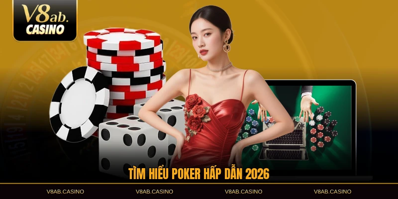 Tìm hiểu poker hấp dẫn 2026