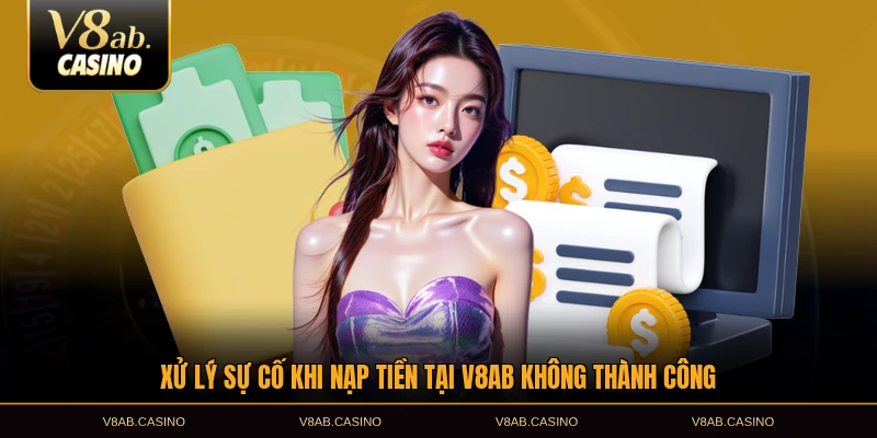 Xử lý sự cố khi nạp tiền tại V8AB không thành công
